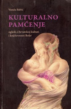 Kulturalno pamćenje. Ogledi o hrvatskoj kulturi i književnosti Boke