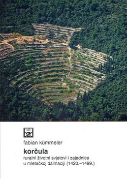 Korčula. Ruralni životni svjetovi i zajednice u mletačkoj Dalmaciji (1420.-1499.)