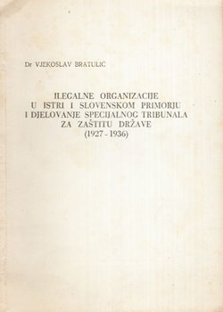 Ilegalne organizacije u Istri i Slovenskom primorju i djelovanje specijalnog tribunala za zaštitu države (1927-1936)