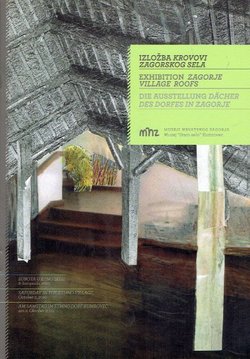 Izložba krovovi zagorskog sela / Exhibition Zagorje Village Roofs / Die Ausstellung Dächer des Dorfes in Zagorje