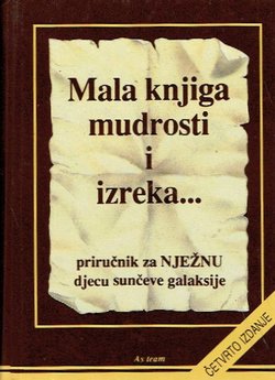 Mala knjiga mudrosti i izreka... Priručnik za nježnu djecu sunčeve galaksije (4.izd.)