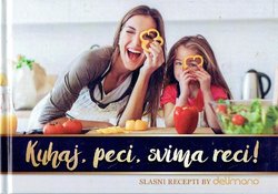 Kuhaj, peci, svima reci! Slasni recepti by Delimano