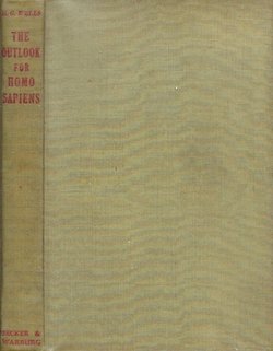 The Outlook for Homo Sapiens. An Unemotional Statement of the Things that are Happening to him Now, and of the Immediate Possibilities Confronting Him