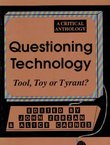 Questioning Technology. Tool, Toy or Tyrant?