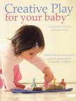 Creative Play for Your Baby: Steiner Waldorf Expertise and Toy Creative Play for Your Baby. Steiner Waldorf Expertise and Toy Projects for 3 Months -2 Years