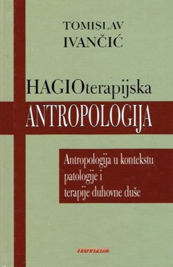 Hagioterapijska antropologija. Antropologija u kontekstu patologije i terapije duhovne duše