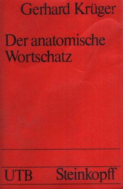 Der anatomische Wortschatz. Unter Mitberücksichtigung der Histologie und der Embryologie für Studierende, Ärzte und Tierärzte (10.Aufl.)