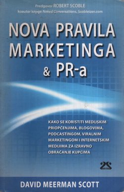 Nova pravila marketinga & PR-a. Kako se koristiti medijskim priopćenjima, blogovima, podcastingom, viralnim marketingom i internetskim medijima za izravno obraćanje kupcima