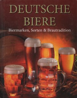 Deutsche Biere. Biermarken, Sorten & Brautradition