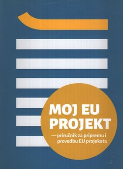 Moj EU projekt - priručnik za pripremu i provedbu EU projekata