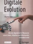 Digitale Evolution. Wie die digitalisierte Ökonomie unser Leben, Arbeiten und Miteinander verändern wird