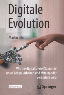 Digitale Evolution. Wie die digitalisierte Ökonomie unser Leben, Arbeiten und Miteinander verändern wird