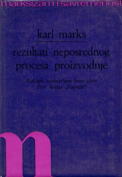 Rezultati neposrednog procesa proizvodnje. Rukopis neobjavljene Šeste glave Prve knjige "Kapital"