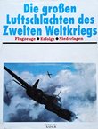 Die grossen Luftschlachten des Zweiten Weltkriegs