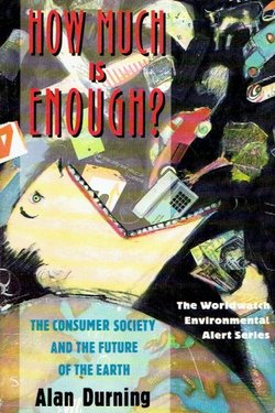How Much Is Enough? The Consumer Society and the Future of the Earth