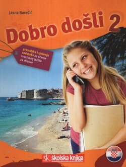 Dobro došli 2. Gramatika i rješenja zadataka za učenje hrvatskog jezika za strance (2.izd.)