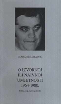 O izvornoj ili naivnoj umjetnosti 1964-1980. Kritike, eseji, zapisi i polemike
