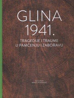 Glina 1941. Tragedije i traume u pamćenju i zaboravu
