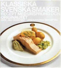 Klassiska svenska smaker. Recept med ursprung och originalitet