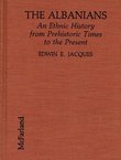 The Albanians. An Ethnic History from Prehistoric Times to the Present