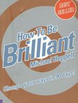 How to Be Brilliant. Change Your Ways in 90 Days