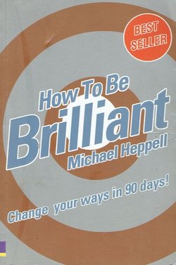 How to Be Brilliant. Change Your Ways in 90 Days