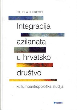 Integracija azilanata u hrvatsko društvo. Kulturnoantropološka studija