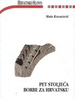 Pet stoljeća borbe za Hrvatsku. Književnost, historiografija, politika, jezikoslovlje