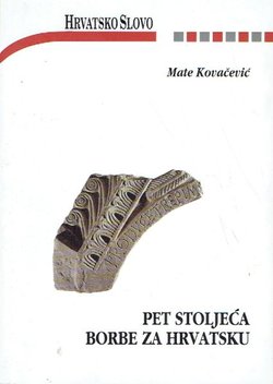 Pet stoljeća borbe za Hrvatsku. Književnost, historiografija, politika, jezikoslovlje