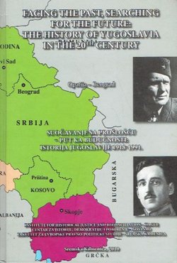 Suočavanje sa prošlošću - put ka budućnosti. Istorija Jugoslavije 1918-1991 / Facing the Past, Searching for the Future. The History of Yugoslavia in the 20th Century