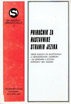 Priručnik za nastavnike stranih jezika. Izbor radova sa savetovanja u Hercegnovom i Somboru i sa seminara u Futogu održanih 1981. godine