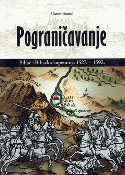 Pograničavanje. Bihać i Bihaćka kapetanija 1527.-1592.