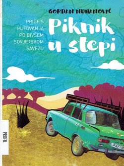 Piknik u stepi. Priče s putovanja po bivšem Sovjetskom Savezu