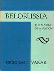 Belorussia. The Making of a Nation