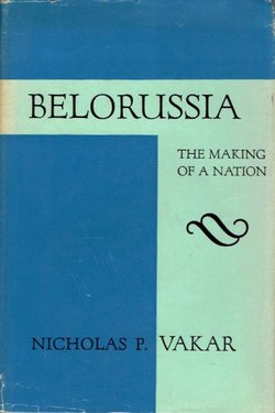 Belorussia. The Making of a Nation