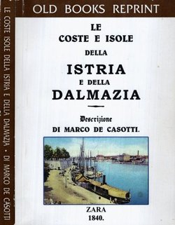 Le coste e isole della Istria e della Dalmazia (ristampa da 1840)