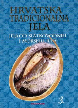 Hrvatska tradicionalna jela III. Jela od slatkovodnih i morskih ribagas