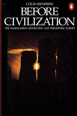 Before Civilization. The Radiocarbon Revolution and Prehistoric Europe