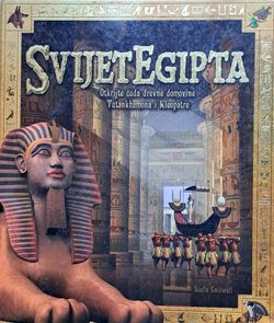 Svijet Egipta. Otkrijte čuda drevne domovine Tutankhamona i Kleopatre