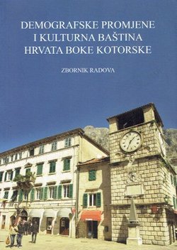 Demografske promjene i kulturna baština Hrvata Boke Kotorske. Zbornik radova