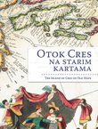 Otok Cres na starim kartama / The Island of Cres on Old Maps