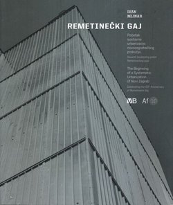 Remetinečki Gaj. Početak sustavne urbanizacije novozagrebačkog područja / The Beginning of a Systematic Urbanization of Novi Zagreb