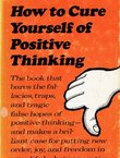 How to Cure Yourself of Positive Thinking