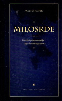 Milosrđe. Temeljni pojam evanđelja - ključ kršćanskoga života