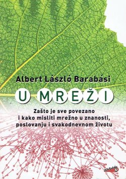 U mreži. Zašto je sve povezano i kako misliti mrežno u znanosti, poslovanju i svakodnevnom životu
