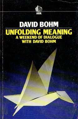 Unfolding Meaning. A Weekend of Dialogue with David Bohm