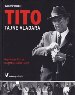 Tito tajne vladara. Najnoviji prilozi za biografiju Josipa Broza
