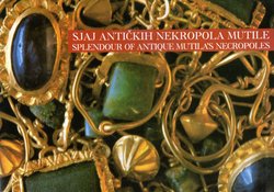 Sjaj antičkih nekropola Mutile / Splendour of Antique Mutila's Necropoles