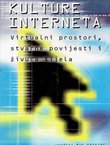 Kulture interneta. Virtualni prostori, stvarne povijesti i živuća tijela