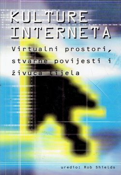 Kulture interneta. Virtualni prostori, stvarne povijesti i živuća tijela